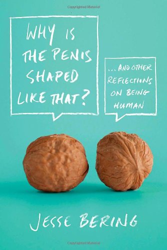 Why Is the Penis Shaped Like That?: And Other Reflections on Being Human